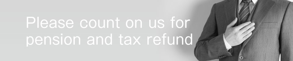 Please count on us for pension and tax refund